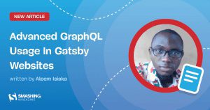 Read more about the article Advanced GraphQL Usage In Gatsby Websites