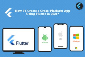 Read more about the article How to Create a Cross-Platform App Using Flutter Technology?